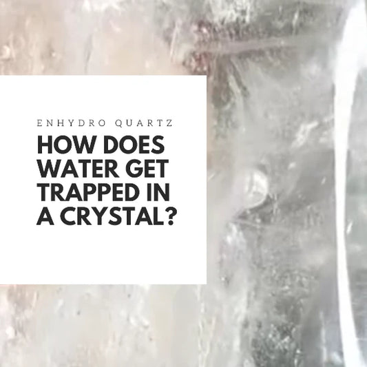 SASARAworld • Enhydro Quartz - How Does Water Get Trapped in a Crystal?