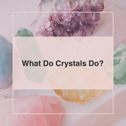 What Do Crystals Do | SASARAworld